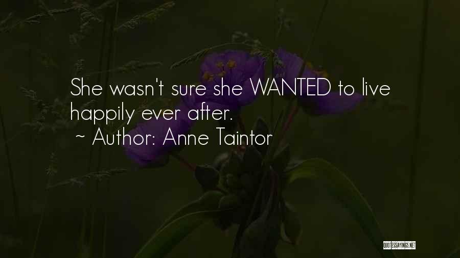 Anne Taintor Quotes: She Wasn't Sure She Wanted To Live Happily Ever After.