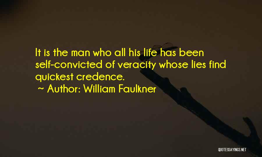 William Faulkner Quotes: It Is The Man Who All His Life Has Been Self-convicted Of Veracity Whose Lies Find Quickest Credence.