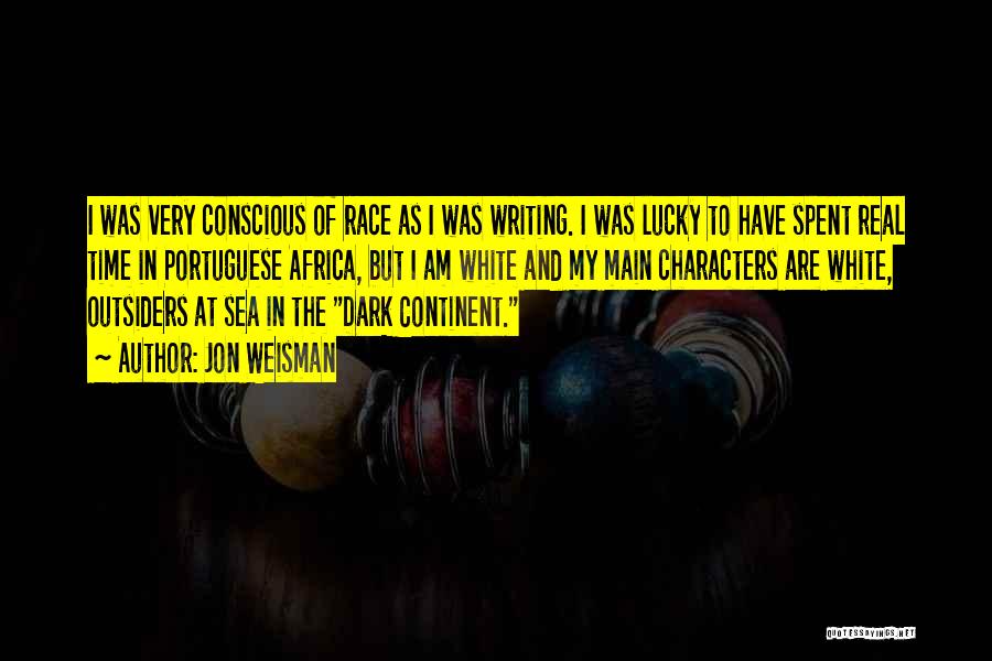 Jon Weisman Quotes: I Was Very Conscious Of Race As I Was Writing. I Was Lucky To Have Spent Real Time In Portuguese