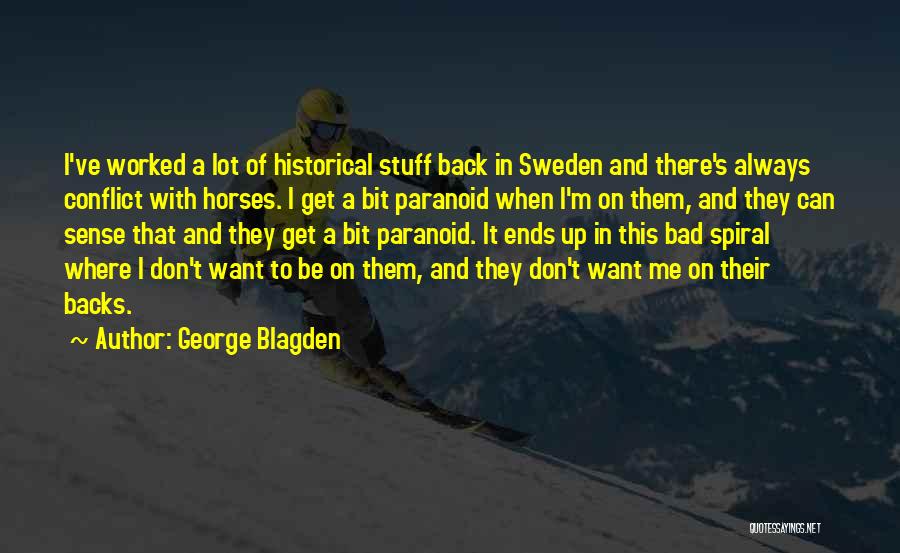 George Blagden Quotes: I've Worked A Lot Of Historical Stuff Back In Sweden And There's Always Conflict With Horses. I Get A Bit