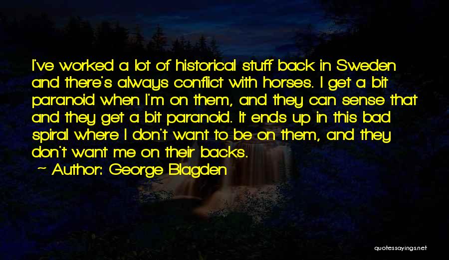 George Blagden Quotes: I've Worked A Lot Of Historical Stuff Back In Sweden And There's Always Conflict With Horses. I Get A Bit