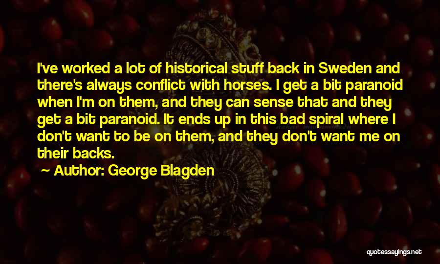 George Blagden Quotes: I've Worked A Lot Of Historical Stuff Back In Sweden And There's Always Conflict With Horses. I Get A Bit