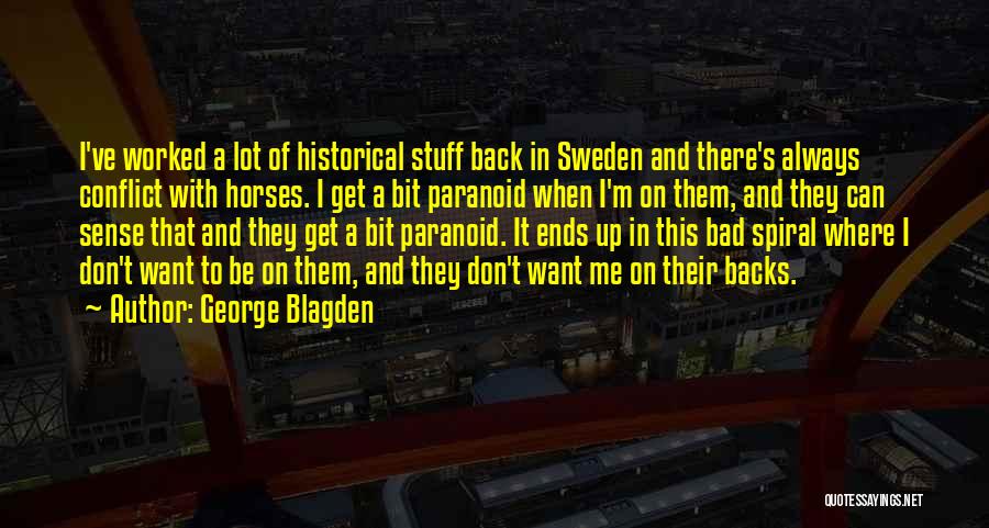 George Blagden Quotes: I've Worked A Lot Of Historical Stuff Back In Sweden And There's Always Conflict With Horses. I Get A Bit