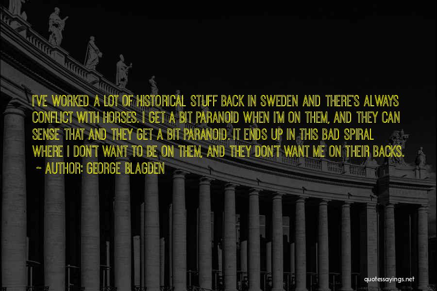 George Blagden Quotes: I've Worked A Lot Of Historical Stuff Back In Sweden And There's Always Conflict With Horses. I Get A Bit