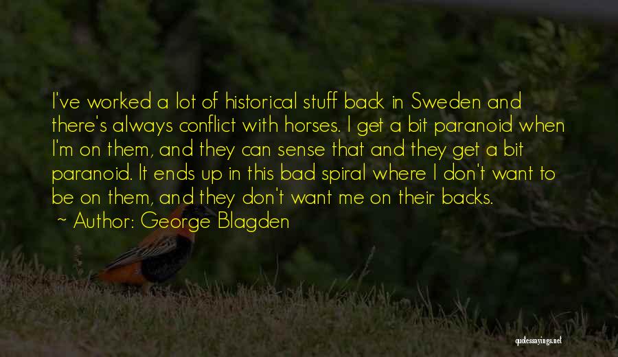 George Blagden Quotes: I've Worked A Lot Of Historical Stuff Back In Sweden And There's Always Conflict With Horses. I Get A Bit