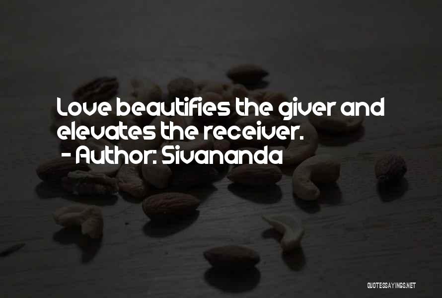 Sivananda Quotes: Love Beautifies The Giver And Elevates The Receiver.