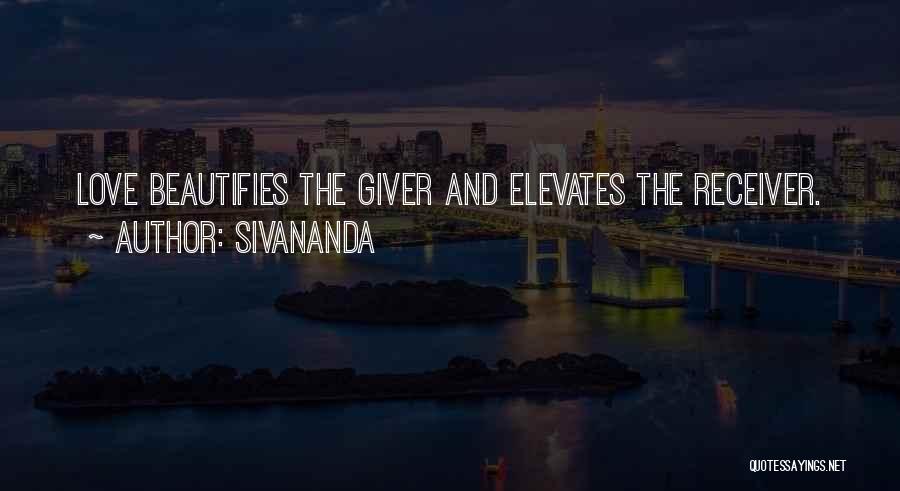 Sivananda Quotes: Love Beautifies The Giver And Elevates The Receiver.