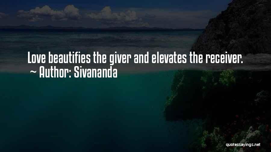 Sivananda Quotes: Love Beautifies The Giver And Elevates The Receiver.