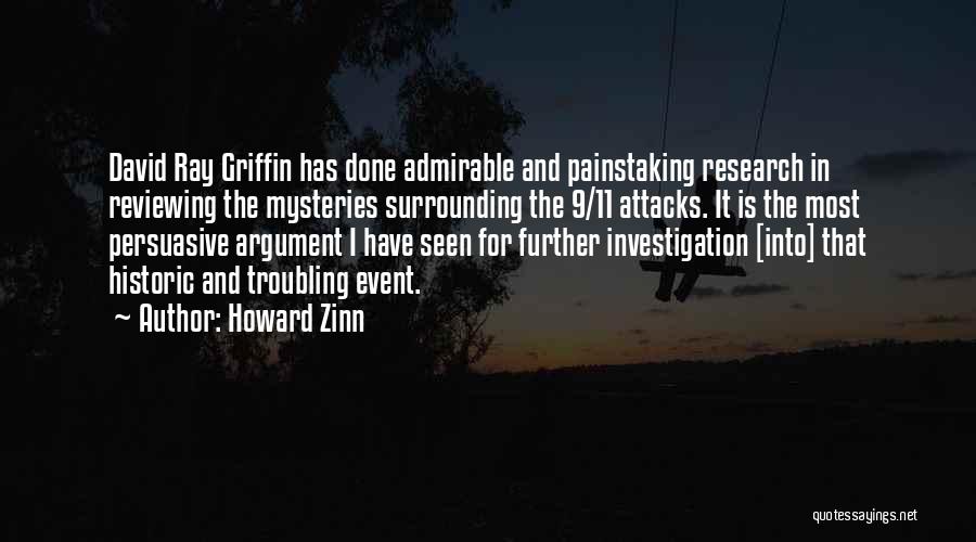 Howard Zinn Quotes: David Ray Griffin Has Done Admirable And Painstaking Research In Reviewing The Mysteries Surrounding The 9/11 Attacks. It Is The