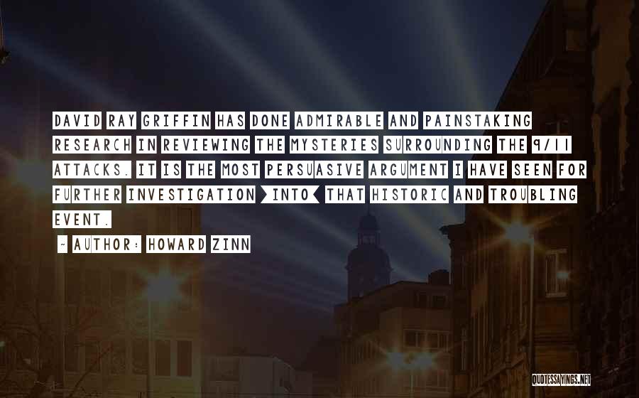Howard Zinn Quotes: David Ray Griffin Has Done Admirable And Painstaking Research In Reviewing The Mysteries Surrounding The 9/11 Attacks. It Is The
