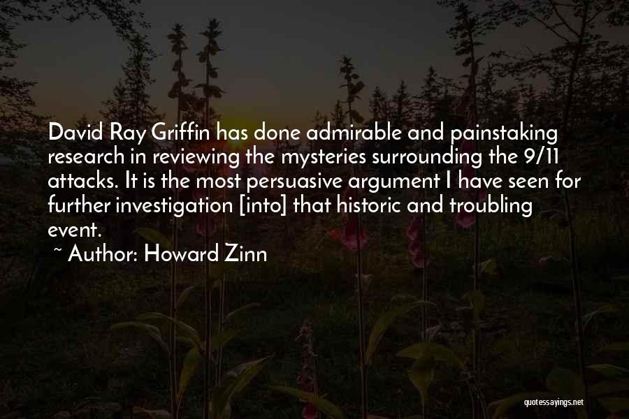 Howard Zinn Quotes: David Ray Griffin Has Done Admirable And Painstaking Research In Reviewing The Mysteries Surrounding The 9/11 Attacks. It Is The