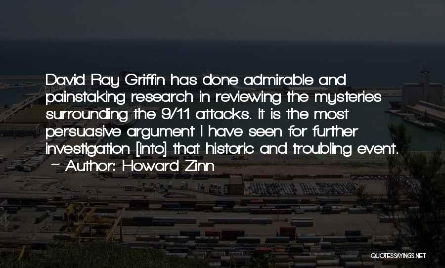 Howard Zinn Quotes: David Ray Griffin Has Done Admirable And Painstaking Research In Reviewing The Mysteries Surrounding The 9/11 Attacks. It Is The