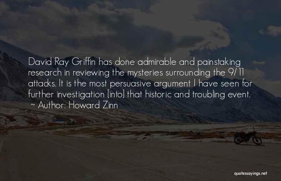 Howard Zinn Quotes: David Ray Griffin Has Done Admirable And Painstaking Research In Reviewing The Mysteries Surrounding The 9/11 Attacks. It Is The
