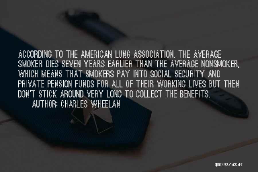 Charles Wheelan Quotes: According To The American Lung Association, The Average Smoker Dies Seven Years Earlier Than The Average Nonsmoker, Which Means That