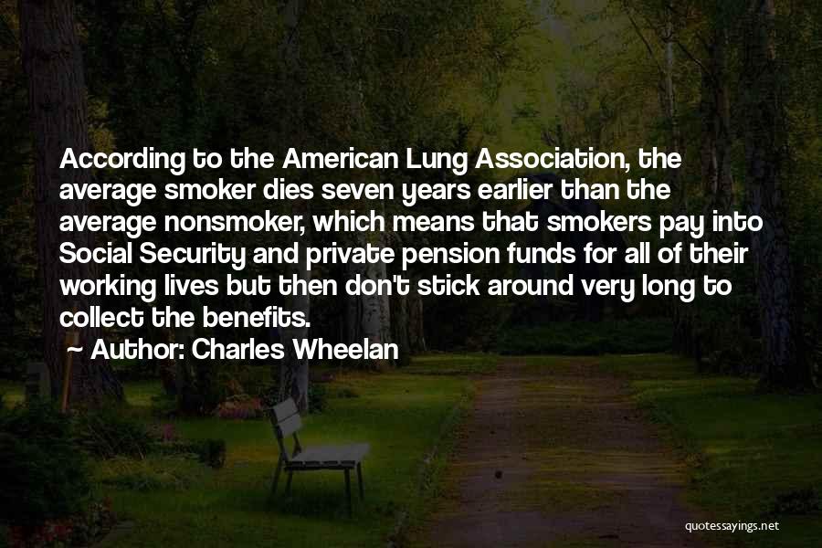 Charles Wheelan Quotes: According To The American Lung Association, The Average Smoker Dies Seven Years Earlier Than The Average Nonsmoker, Which Means That