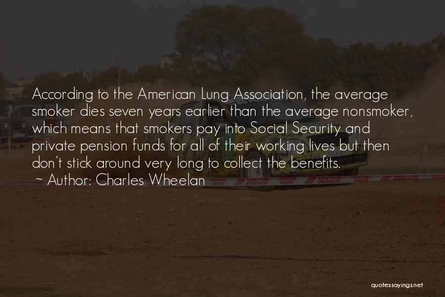 Charles Wheelan Quotes: According To The American Lung Association, The Average Smoker Dies Seven Years Earlier Than The Average Nonsmoker, Which Means That