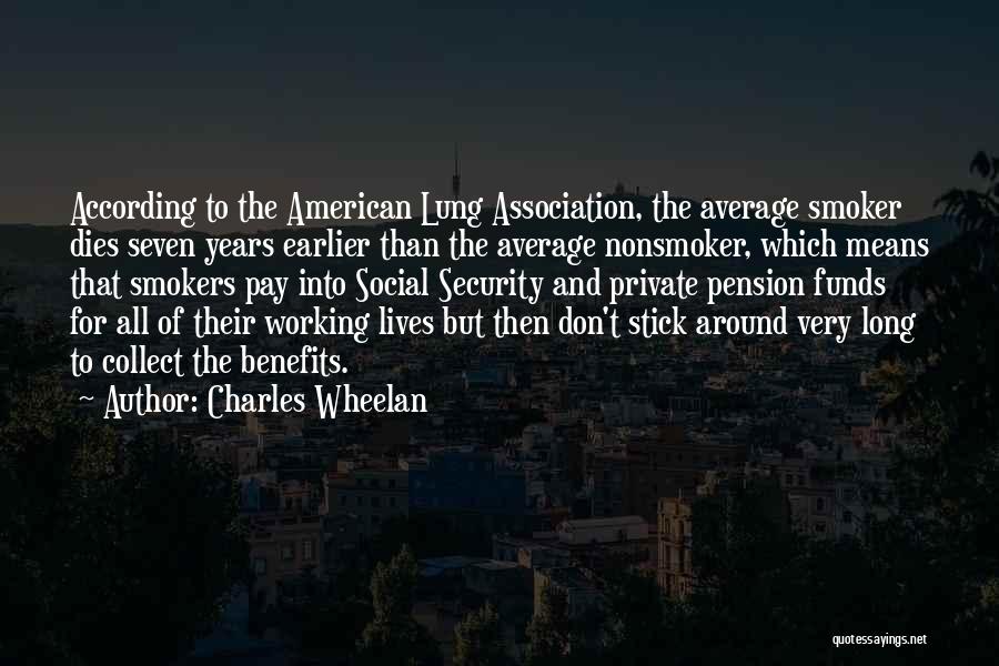 Charles Wheelan Quotes: According To The American Lung Association, The Average Smoker Dies Seven Years Earlier Than The Average Nonsmoker, Which Means That