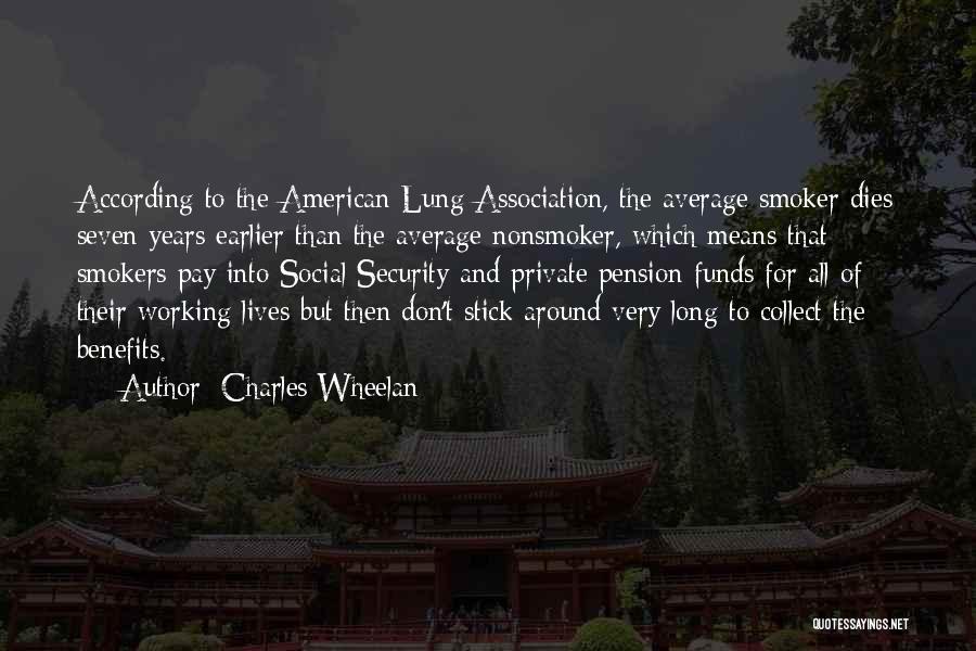 Charles Wheelan Quotes: According To The American Lung Association, The Average Smoker Dies Seven Years Earlier Than The Average Nonsmoker, Which Means That