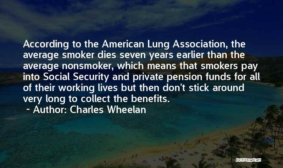 Charles Wheelan Quotes: According To The American Lung Association, The Average Smoker Dies Seven Years Earlier Than The Average Nonsmoker, Which Means That