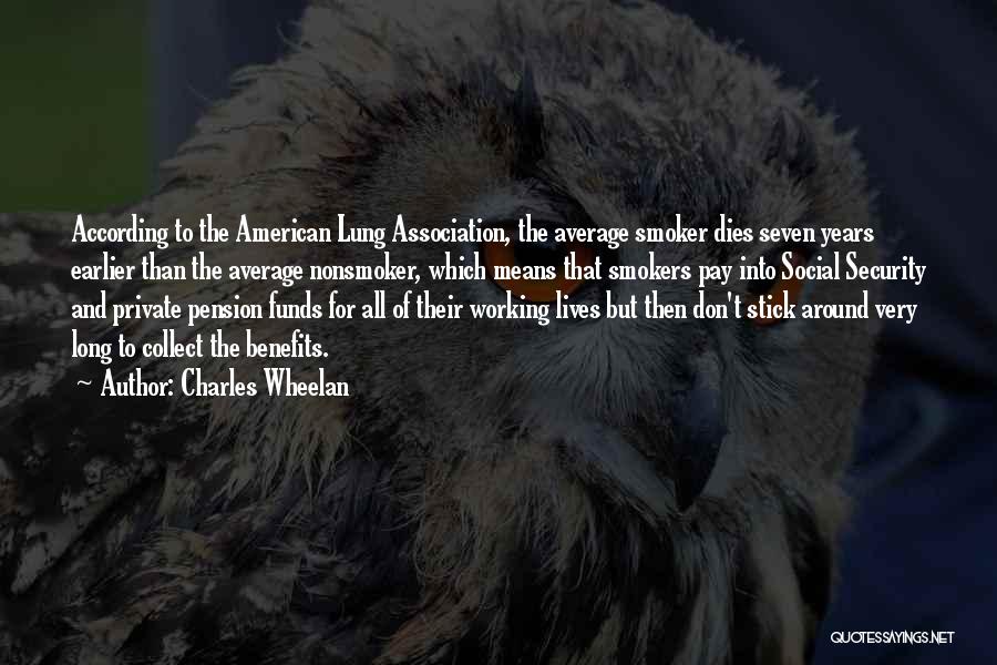 Charles Wheelan Quotes: According To The American Lung Association, The Average Smoker Dies Seven Years Earlier Than The Average Nonsmoker, Which Means That