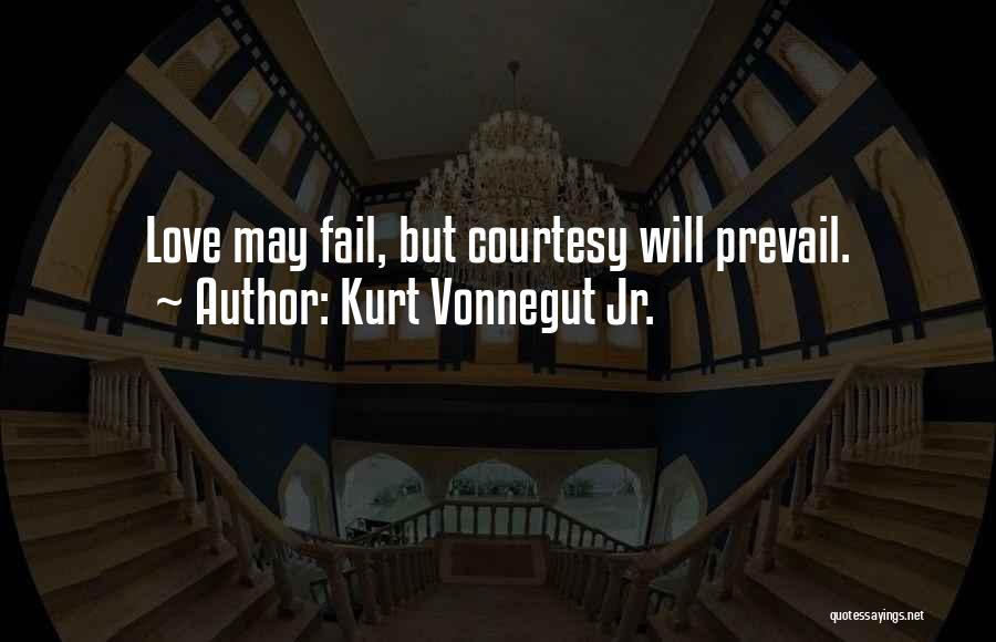 Kurt Vonnegut Jr. Quotes: Love May Fail, But Courtesy Will Prevail.