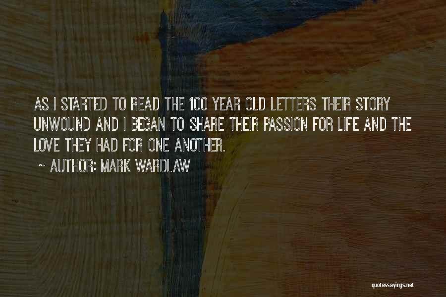 Mark Wardlaw Quotes: As I Started To Read The 100 Year Old Letters Their Story Unwound And I Began To Share Their Passion