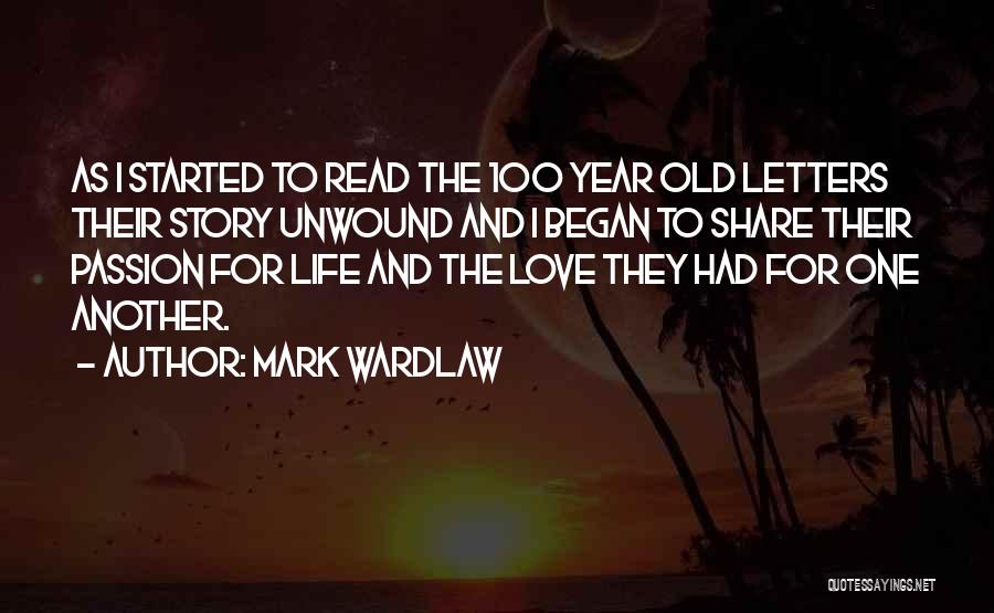 Mark Wardlaw Quotes: As I Started To Read The 100 Year Old Letters Their Story Unwound And I Began To Share Their Passion