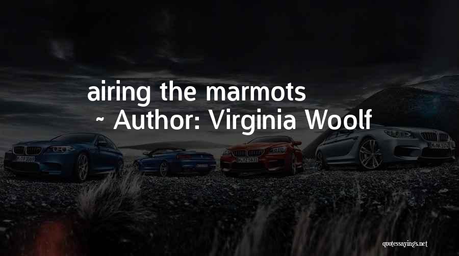 Virginia Woolf Quotes: Airing The Marmots