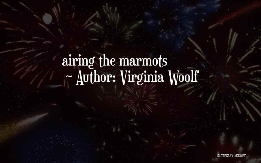 Virginia Woolf Quotes: Airing The Marmots