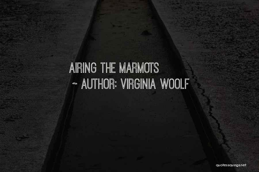 Virginia Woolf Quotes: Airing The Marmots