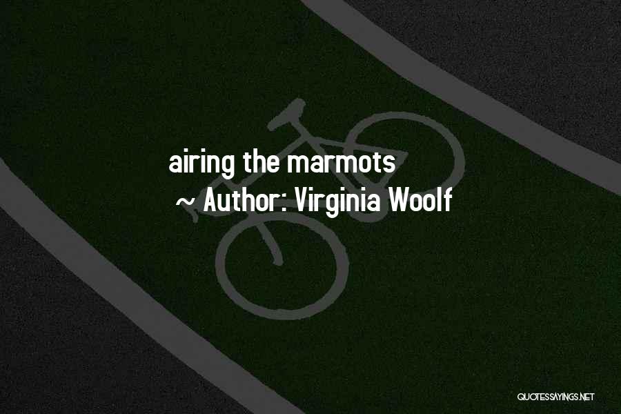 Virginia Woolf Quotes: Airing The Marmots