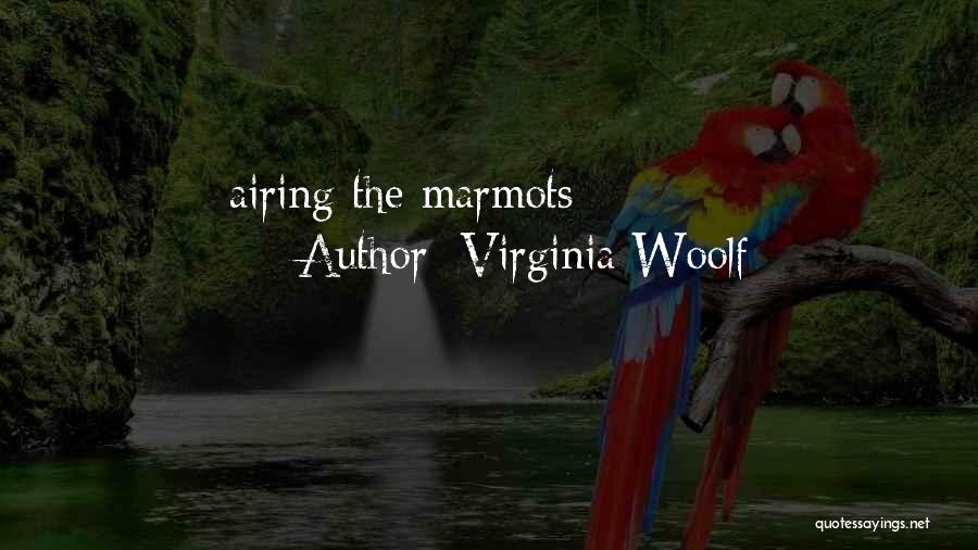 Virginia Woolf Quotes: Airing The Marmots