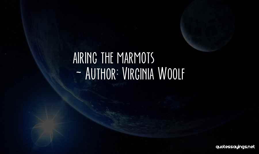Virginia Woolf Quotes: Airing The Marmots