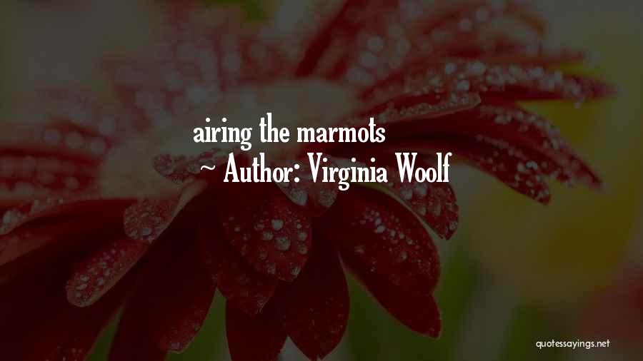 Virginia Woolf Quotes: Airing The Marmots