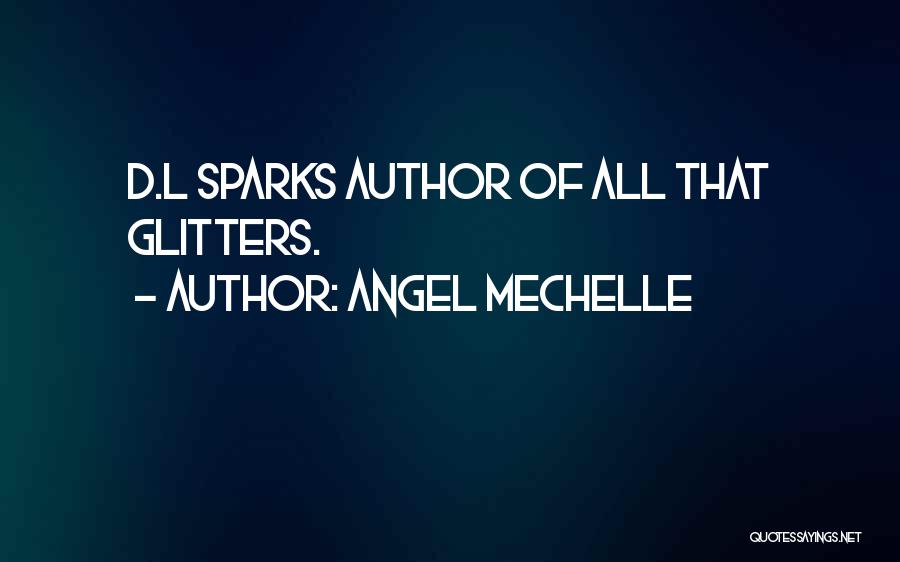 Angel Mechelle Quotes: D.l Sparks Author Of All That Glitters.