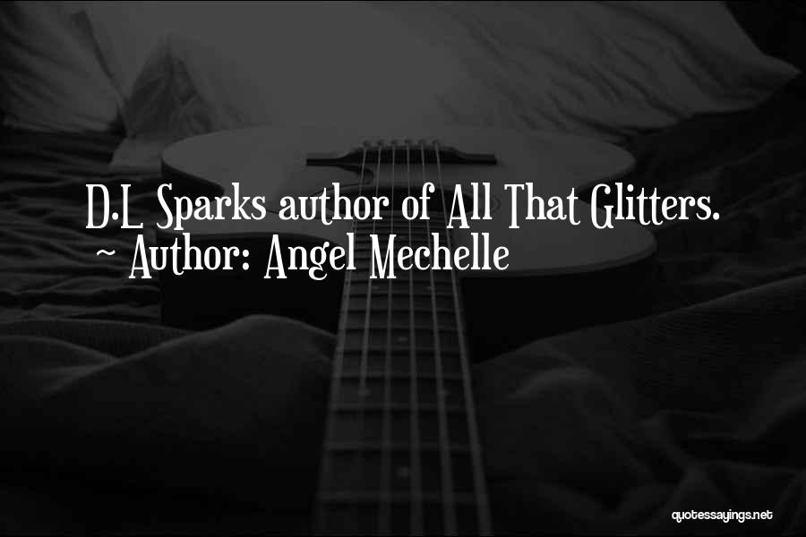 Angel Mechelle Quotes: D.l Sparks Author Of All That Glitters.