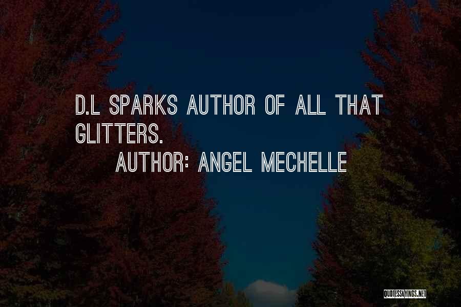 Angel Mechelle Quotes: D.l Sparks Author Of All That Glitters.