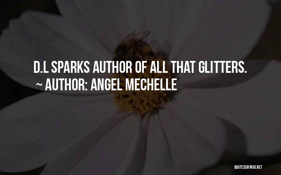 Angel Mechelle Quotes: D.l Sparks Author Of All That Glitters.