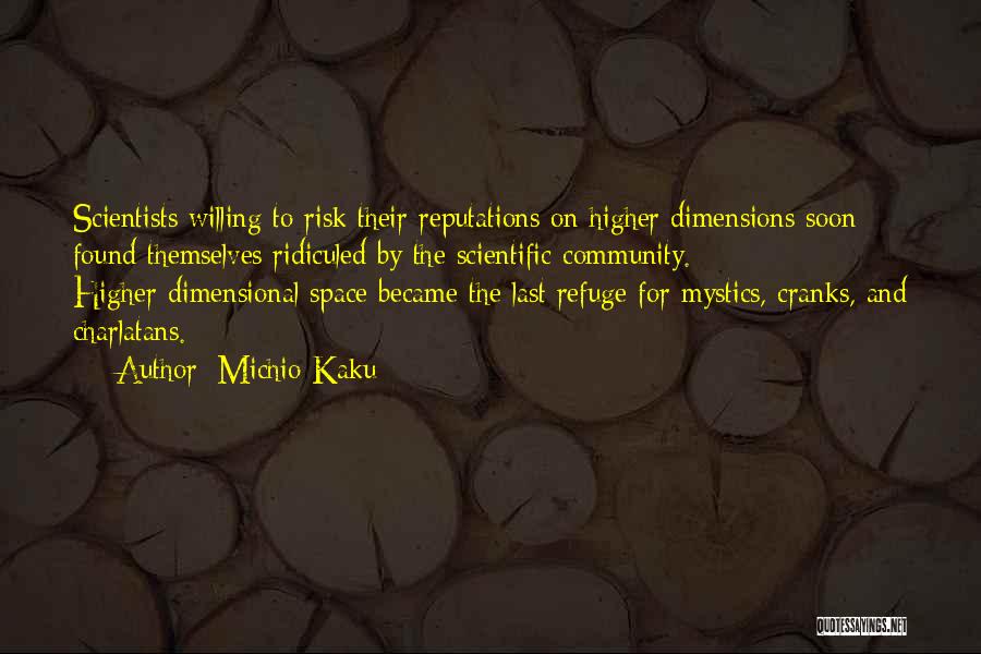 Michio Kaku Quotes: Scientists Willing To Risk Their Reputations On Higher Dimensions Soon Found Themselves Ridiculed By The Scientific Community. Higher-dimensional Space Became