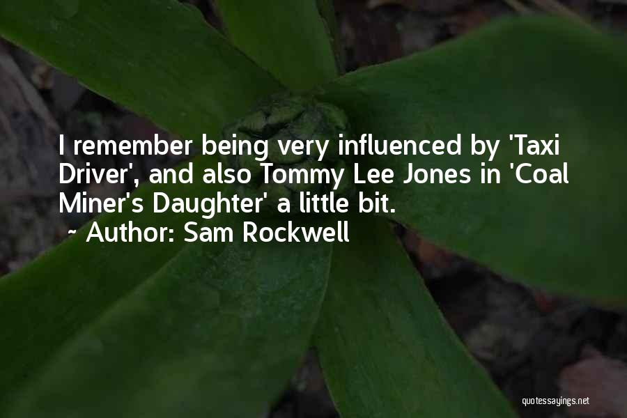 Sam Rockwell Quotes: I Remember Being Very Influenced By 'taxi Driver', And Also Tommy Lee Jones In 'coal Miner's Daughter' A Little Bit.