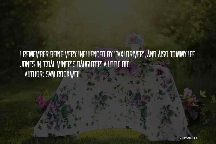 Sam Rockwell Quotes: I Remember Being Very Influenced By 'taxi Driver', And Also Tommy Lee Jones In 'coal Miner's Daughter' A Little Bit.