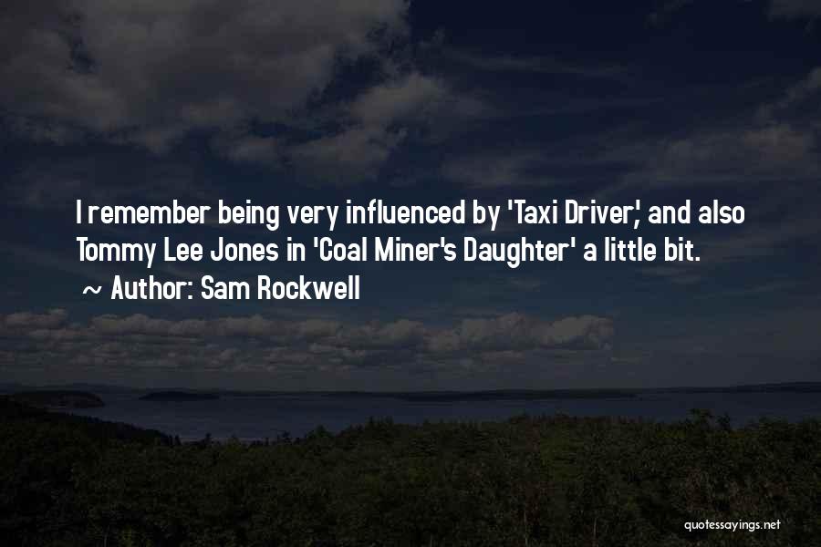 Sam Rockwell Quotes: I Remember Being Very Influenced By 'taxi Driver', And Also Tommy Lee Jones In 'coal Miner's Daughter' A Little Bit.