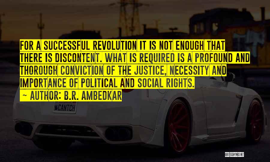 B.R. Ambedkar Quotes: For A Successful Revolution It Is Not Enough That There Is Discontent. What Is Required Is A Profound And Thorough