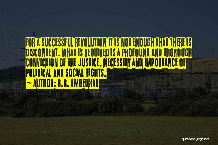 B.R. Ambedkar Quotes: For A Successful Revolution It Is Not Enough That There Is Discontent. What Is Required Is A Profound And Thorough