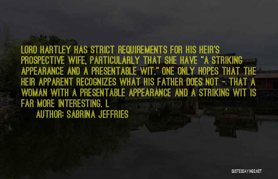 Sabrina Jeffries Quotes: Lord Hartley Has Strict Requirements For His Heir's Prospective Wife, Particularly That She Have A Striking Appearance And A Presentable