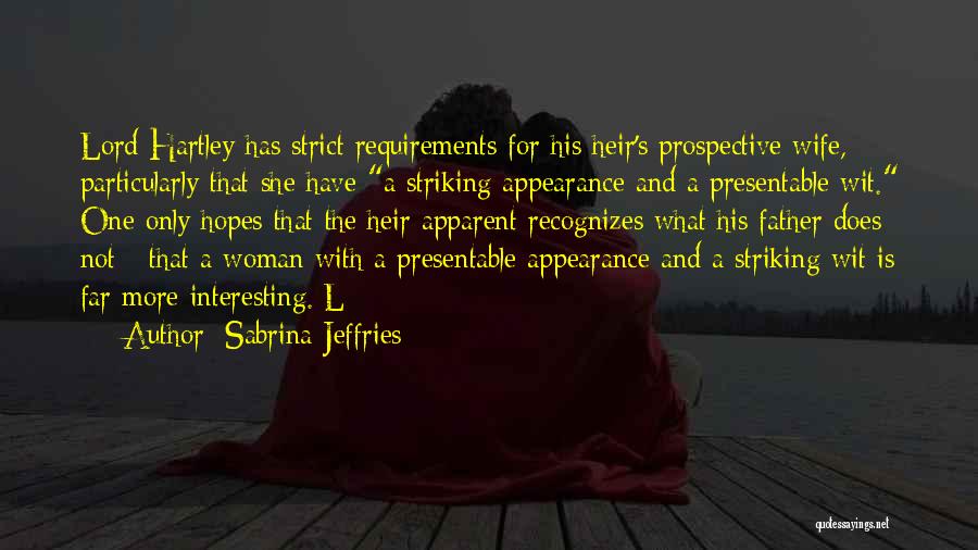 Sabrina Jeffries Quotes: Lord Hartley Has Strict Requirements For His Heir's Prospective Wife, Particularly That She Have A Striking Appearance And A Presentable