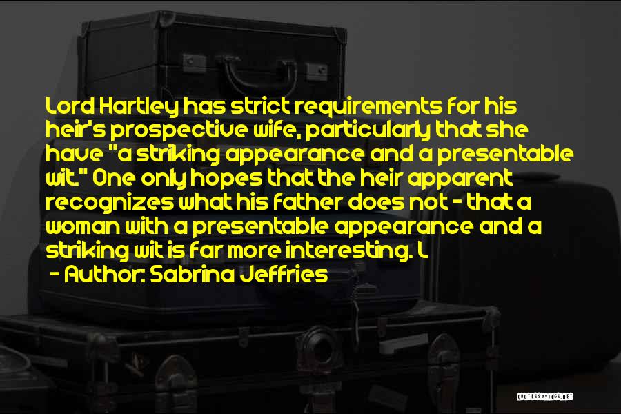 Sabrina Jeffries Quotes: Lord Hartley Has Strict Requirements For His Heir's Prospective Wife, Particularly That She Have A Striking Appearance And A Presentable