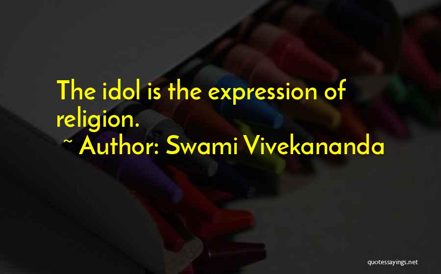 Swami Vivekananda Quotes: The Idol Is The Expression Of Religion.