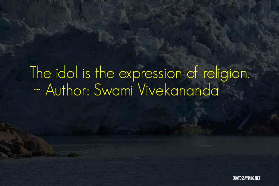 Swami Vivekananda Quotes: The Idol Is The Expression Of Religion.