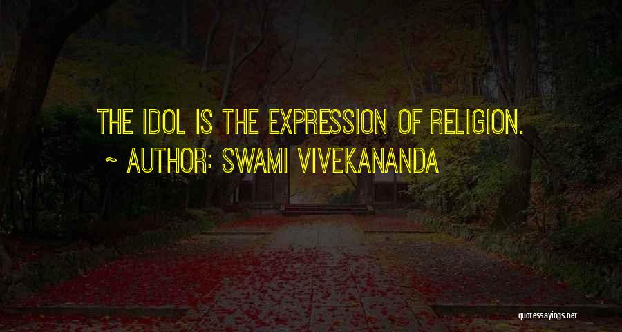 Swami Vivekananda Quotes: The Idol Is The Expression Of Religion.